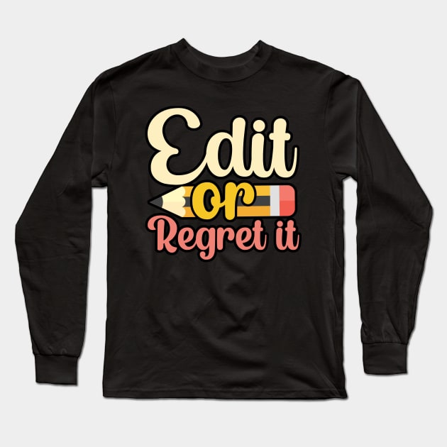 Edit or regret it Long Sleeve T-Shirt by maxcode